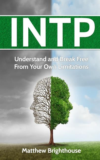 Intp: Understand and Break Free from Your Own Limitations by Brighthouse, Matthew