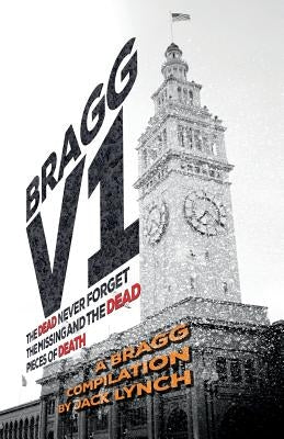 Bragg V1: The Dead Never Forget, the Missing and the Dead, Pieces of Death by Lynch, Jack