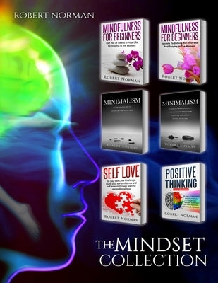 Minimalism, Mindfulness for Beginners, Self Love, Positive Thinking: 6 BOOKS in 1! Live Better with Less, Declutter Your Life, Get Rid of Stress, Stay by Norman, Robert