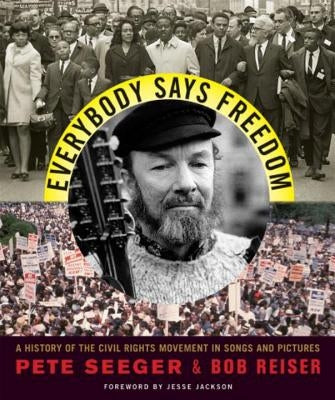 Everybody Says Freedom: A History of the Civil Rights Movement in Songs and Pictures by Seeger, Pete