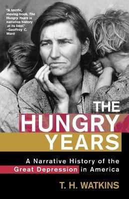 The Hungry Years: A Narrative History of the Great Depression in America by Watkins, T. H.