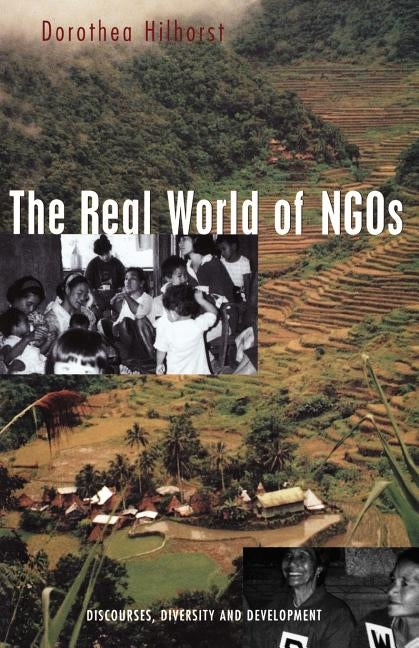 The Real World of Ngos: Discourses, Diversity and Development by Hilhorst, Dorothea