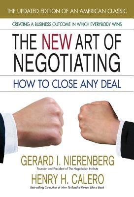 The New Art of Negotiating--Updated Edition: How to Close Any Deal by Nierenberg, Gerard I.