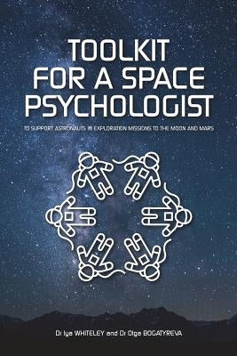 Toolkit for a Space Psychologist: to support astronauts in exploration missions to the Moon and Mars by Bogatyreva, Olga