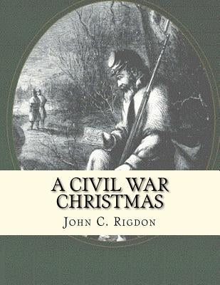 A Civil War Christmas by Rigdon, John C.