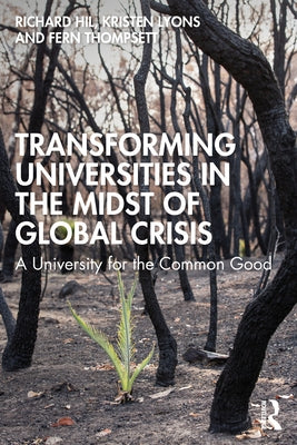 Transforming Universities in the Midst of Global Crisis: A University for the Common Good by Hil, Richard
