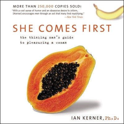 She Comes First: The Grammer of Oral Sex by Kerner Phd, Ian