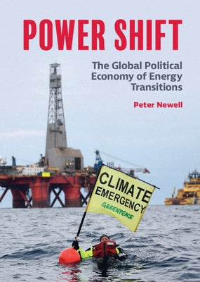 Power Shift: The Global Political Economy of Energy Transitions by Newell, Peter