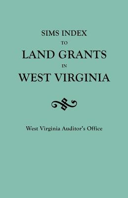 Sims Index to Land Grants in West Virginia by West Virginia Auditor's Office