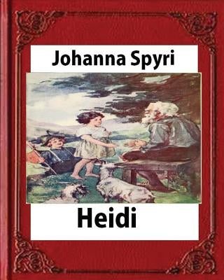 Heidi, by Johanna Spyri (Author), translated by Helen B. Dole by Spyri, Johanna