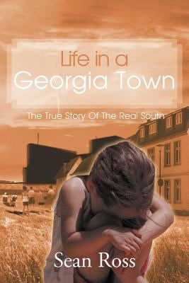 Life in a Georgia Town: The True Story of the Real South by Ross, Sean