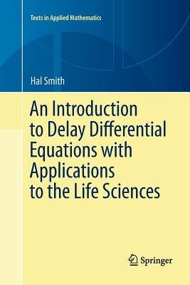An Introduction to Delay Differential Equations with Applications to the Life Sciences by Smith, Hal