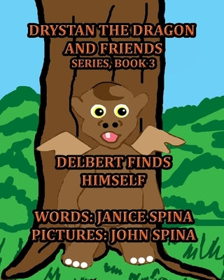 Drystan the Dragon and Friends Series, Book 3: Delbert Finds Himself by Spina, John