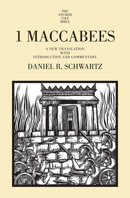 1 Maccabees: A New Translation with Introduction and Commentary by Schwartz, Daniel R.