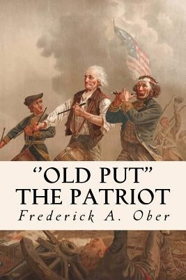 ''Old Put'' The Patriot by Ober, Frederick A.