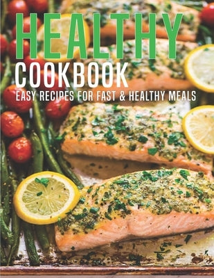 Healthy Cookbook: Easy Recipes For Fast & Healthy Meals by D. McDade, Samuel
