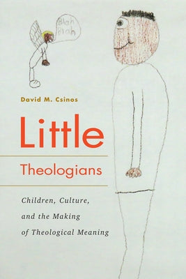 Little Theologians: Children, Culture, and the Making of Theological Meaning by Csinos, David M.
