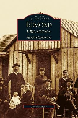 Edmond, Oklahoma: Always Growing by Mattingly, Jan