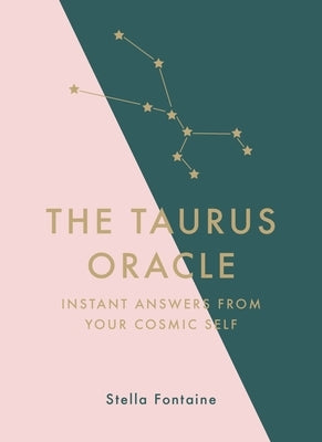 The Taurus Oracle: Instant Answers from Your Cosmic Self by Fontaine, Stella