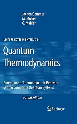 Quantum Thermodynamics: Emergence of Thermodynamic Behavior Within Composite Quantum Systems by Gemmer, Jochen