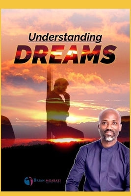 Understanding and Interpreting Dreams by Mgabazi, Brian