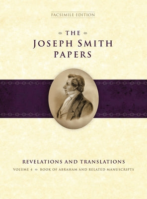 The Joseph Smith Papers: Revelations and Translations, Vol. 4: Book of Abraham and Related Manuscripts by Jensen, Robin Scott