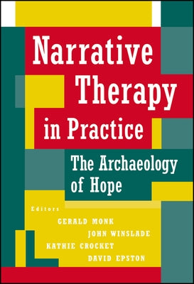 Narrative Therapy in Practice: The Archaeology of Hope by Winslade, John