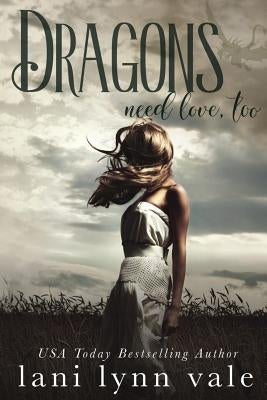 Dragons Need Love, Too by Vale, Lani Lynn