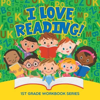 I Love Reading!: 1st Grade Workbook Series by Baby Professor