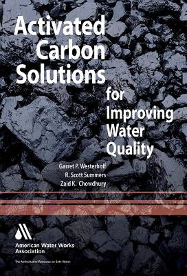 Activated Carbon: Solutions for Improving Water Quality by Westerhoff, Garret P.
