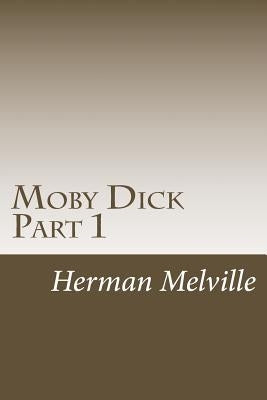 Moby Dick Part 1: Chapters 1-30 by Melville, Herman