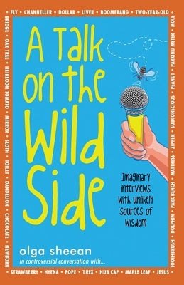 A Talk on the Wild Side: Imaginary interviews with unlikely sources of wisdom by Evans, Lewis