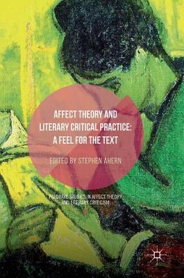 Affect Theory and Literary Critical Practice: A Feel for the Text by Ahern, Stephen