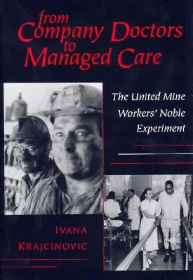 From Company Doctors to Managed Care: The Rise and Decline of Nationalism by Krajcinovic, Ivana
