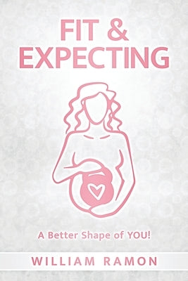 Fit & Expecting: A Better Shape of YOU! by Lefevour, Steffani