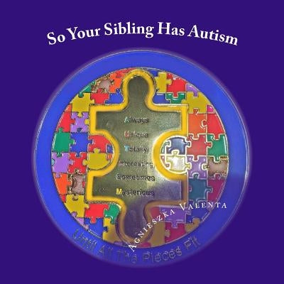 So Your Sibling Has Autism by Valenta, Agnieszka