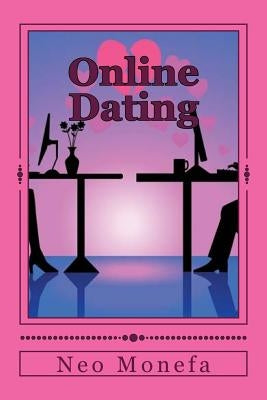 Online Dating: The Ultimate Guide for Dating Online by Monefa, Neo