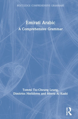 Emirati Arabic: A Comprehensive Grammar by Tsz-Cheung Leung, Tommi
