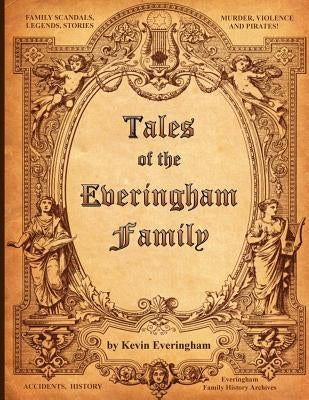 Tales of the Everingham Family: Everingham family stories and news by Everingham, Kevin N.