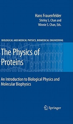 The Physics of Proteins: An Introduction to Biological Physics and Molecular Biophysics by Austin, Robert H.