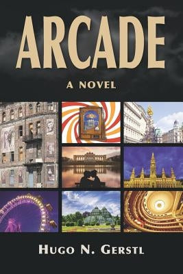 ARCADE - A Novel by Gerstl, Hugo N.