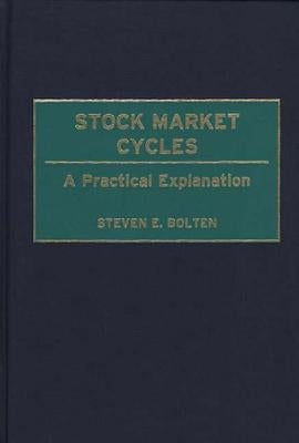Stock Market Cycles: A Practical Explanation by Bolten, Steven E.