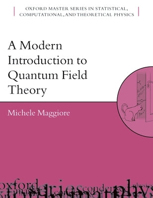 A Modern Introduction to Quantum Field Theory by Maggiore, Michele