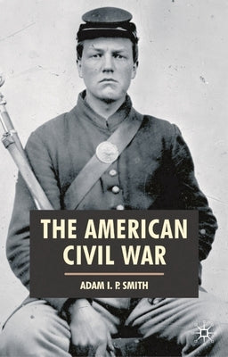 The American Civil War by Smith, Adam I. P.