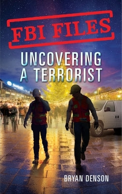 FBI Files: Uncovering a Terrorist: Agent Ryan Dwyer and the Case of the Portland Bomb Plot by Denson, Bryan