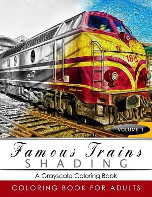 Famous Train Shading Volume 1: Train Grayscale coloring books for adults Relaxation Art Therapy for Busy People (Adult Coloring Books Series, graysca by Grayscale Publishing