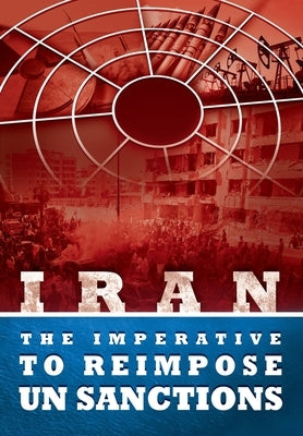 IRAN - The Imperative to Reimpose UN Sanctions by U. S. Representative Office, Ncri