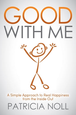 Good with Me: A Simple Approach to Real Happiness from the Inside Out by Noll, Patricia
