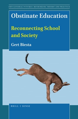 Obstinate Education: Reconnecting School and Society by Biesta
