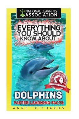 Everything You Should Know About: Dolphins by Richards, Anne